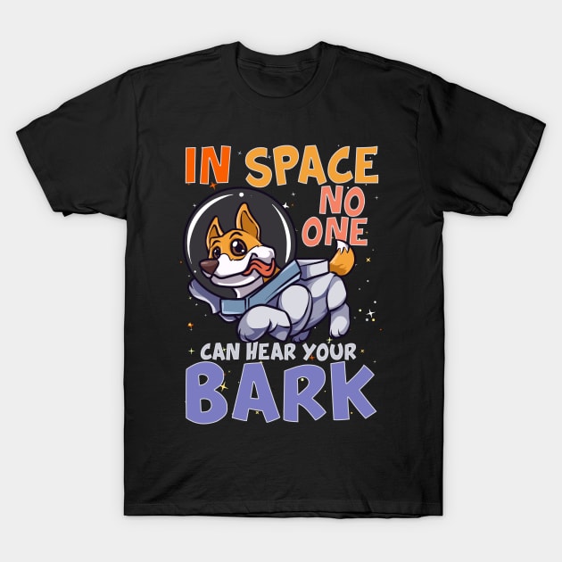 In Space No One Can Hear Your Bark Space Astronaut T-Shirt by theperfectpresents